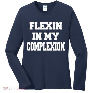 Flexin In My Complexion Women's Long Sleeve Shirt