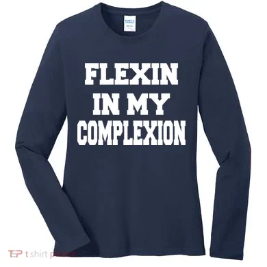 Flexin In My Complexion Women's Long Sleeve Shirt