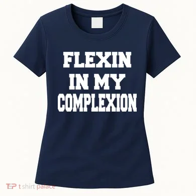 Flexin In My Complexion Women's T-Shirt