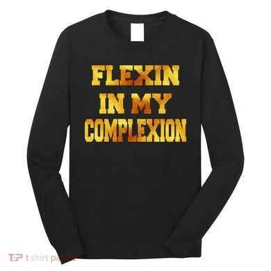 Flexin In My Complexion Gold Print Long Sleeve Shirt