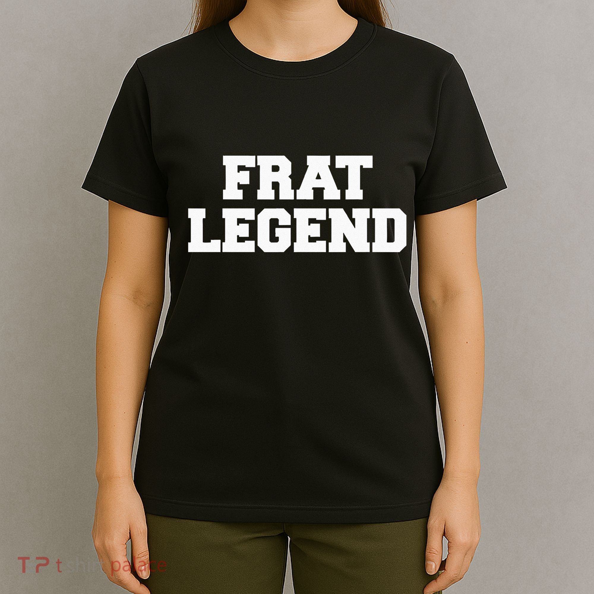 Frat Legend Funny Fraternity College Frat Party Greek T-Shirt