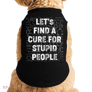Funny Let's Find A Cure For Stupid People Doggie Tank