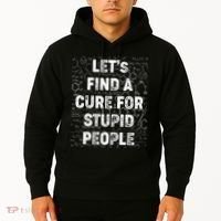 Funny Let's Find A Cure For Stupid People Hoodie thumb 2