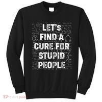 Funny Let's Find A Cure For Stupid People Sweatshirt thumb 0