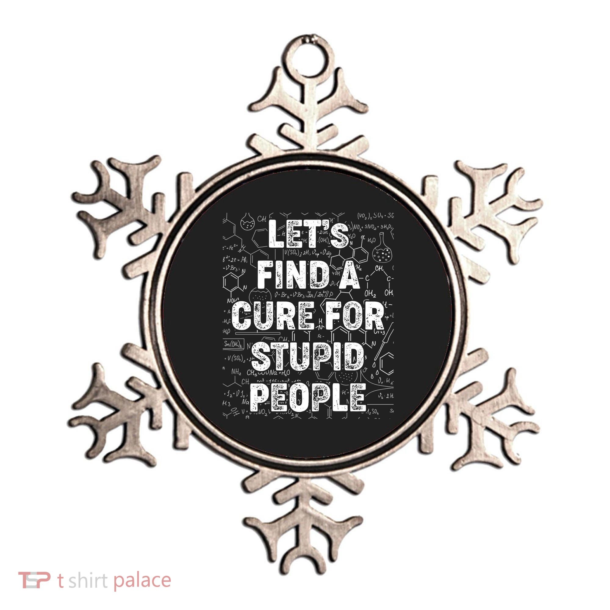 Funny Let's Find A Cure For Stupid People Ornament