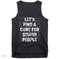 Funny Let's Find A Cure For Stupid People Tank Top thumb 0