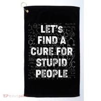 Funny Let's Find A Cure For Stupid People Golf Towel thumb 0