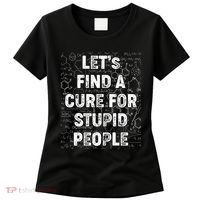 Funny Let's Find A Cure For Stupid People Women's T-Shirt thumb 0