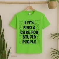 Funny Let's Find A Cure For Stupid People T-Shirt thumb 2