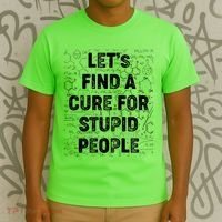 Funny Let's Find A Cure For Stupid People T-Shirt thumb 3
