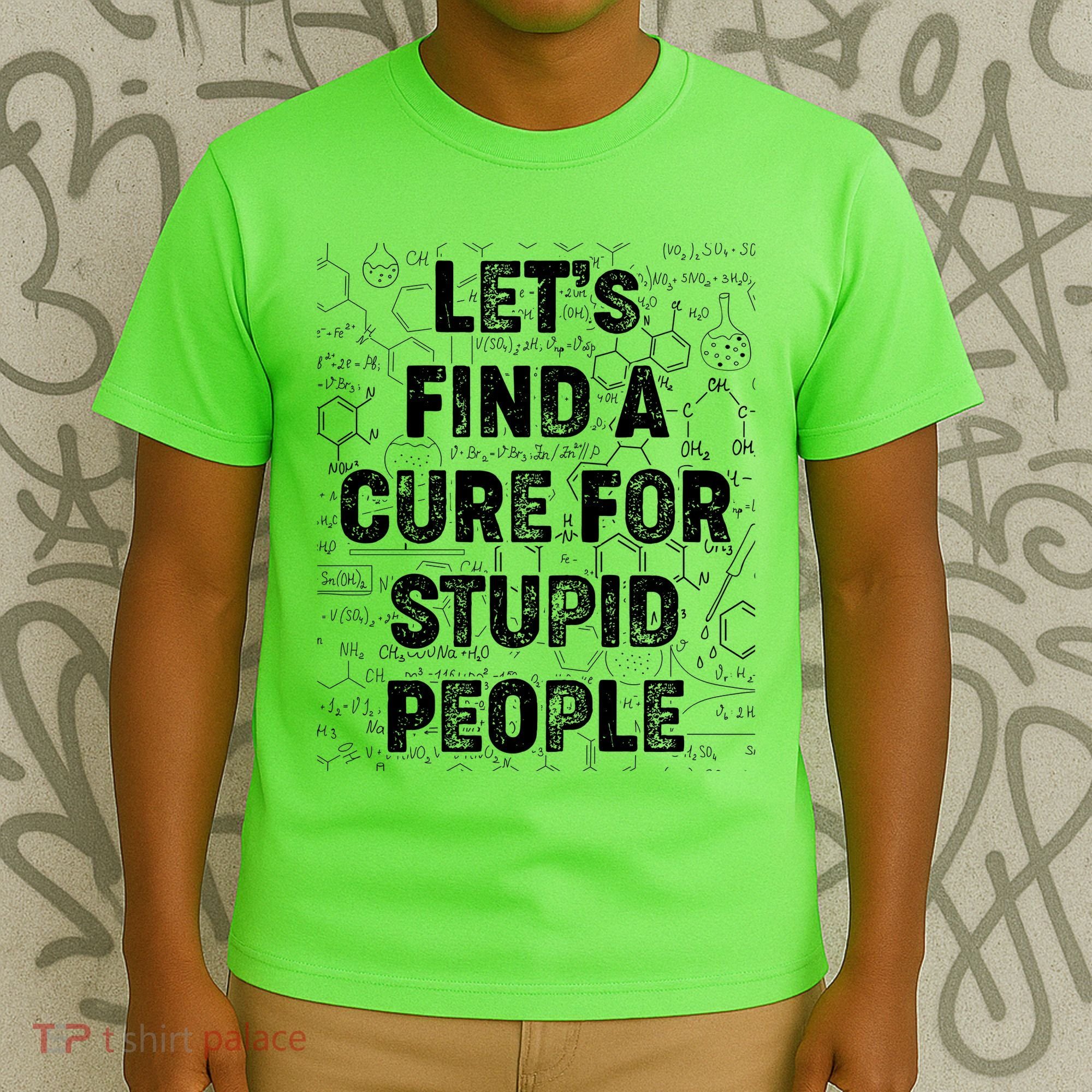 Funny Let's Find A Cure For Stupid People T-Shirt