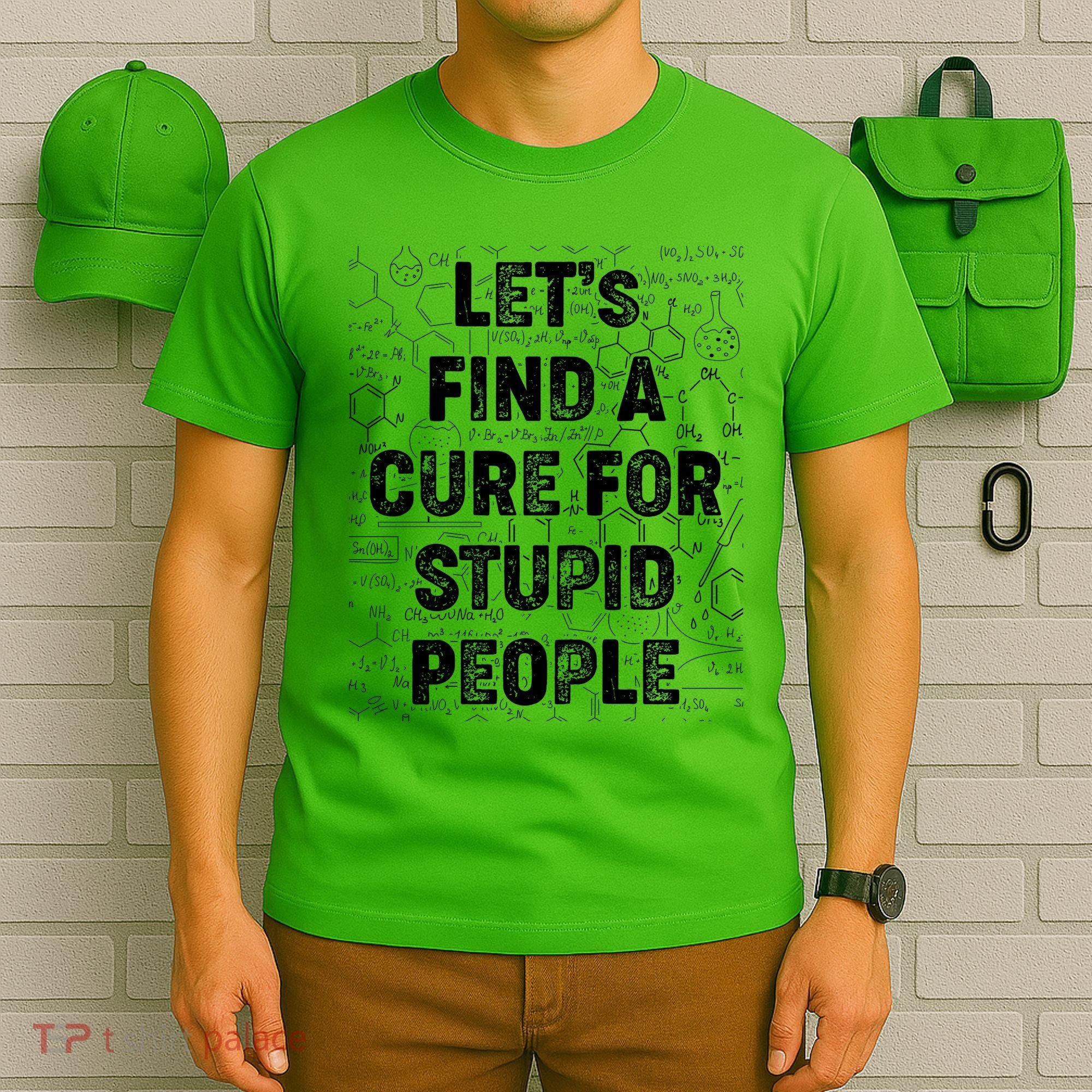 Funny Let's Find A Cure For Stupid People T-Shirt