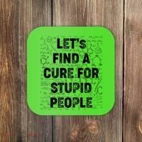 Funny Let's Find A Cure For Stupid People Coaster thumb 0