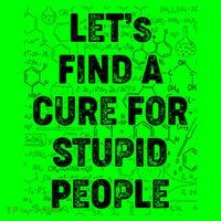Funny Let's Find A Cure For Stupid People Mousepad thumb 1