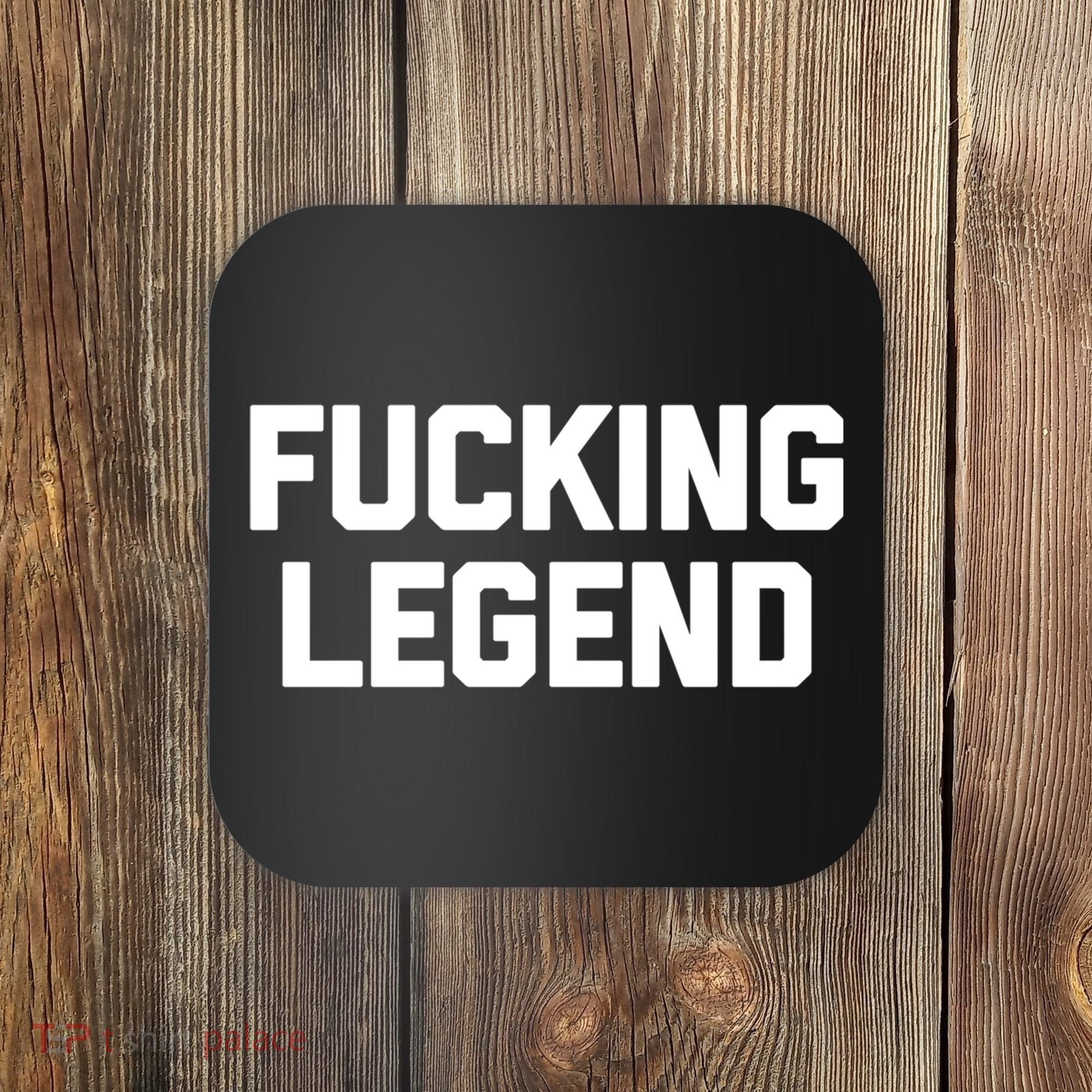 Fucking Legend Funny Gift Funny Saying Sarcastic Novelty Cool Gift Coaster
