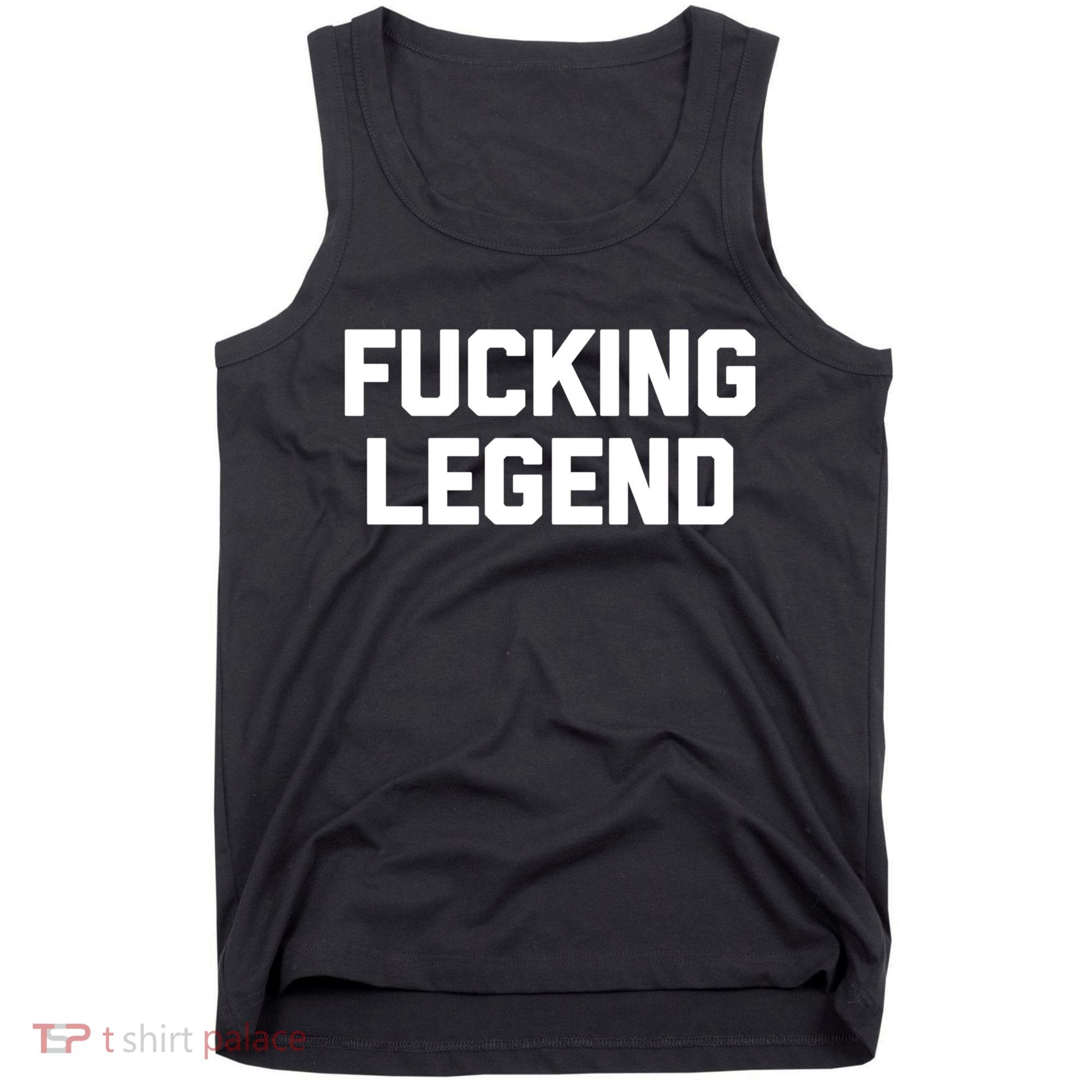 Fucking Legend Funny Gift Funny Saying Sarcastic Novelty Cool Gift Tank Top