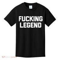 Fucking Legend Funny Gift Funny Saying Sarcastic Novelty Cool Gift Kids T-Shirt thumb 0
