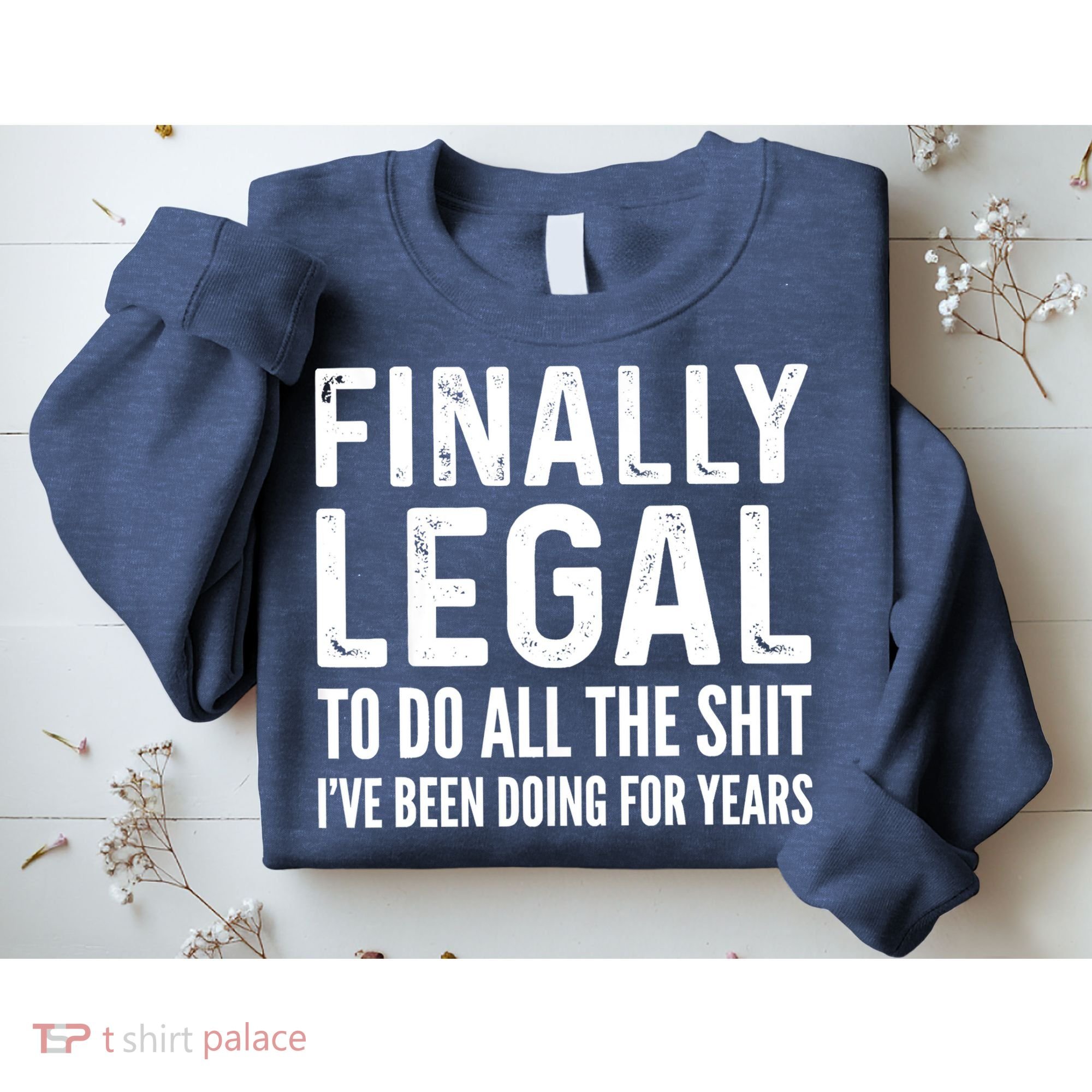 Finally Legal Funny 21st Birthday 2002 Gift Sweatshirt