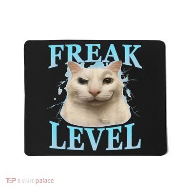 Freak Level Funny Cat Meme Certified Freak Humor Sarcastic Mousepad