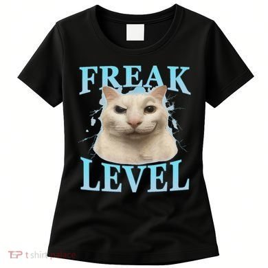 Freak Level Funny Cat Meme Certified Freak Humor Sarcastic Women's T-Shirt