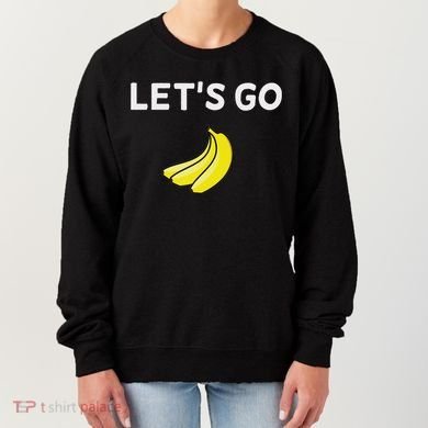 Funny LetS Go Bananas Sarcastic. Joke Women's Sweatshirt