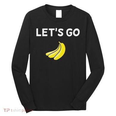 Funny LetS Go Bananas Sarcastic. Joke Long Sleeve Shirt