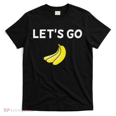 Funny LetS Go Bananas Sarcastic. Joke T-Shirt