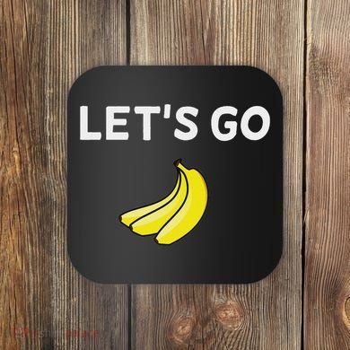 Funny LetS Go Bananas Sarcastic. Joke Coaster