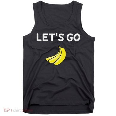 Funny LetS Go Bananas Sarcastic. Joke Tank Top