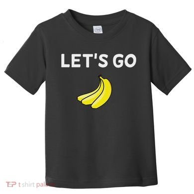 Funny LetS Go Bananas Sarcastic. Joke Toddler T-Shirt