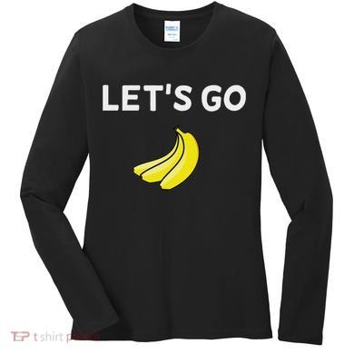 Funny LetS Go Bananas Sarcastic. Joke Women's Long Sleeve Shirt