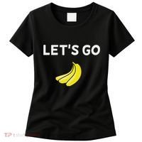 Funny LetS Go Bananas Sarcastic. Joke Women's T-Shirt thumb 0