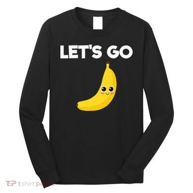 Funny LetS Go Bananas Long Sleeve Shirt