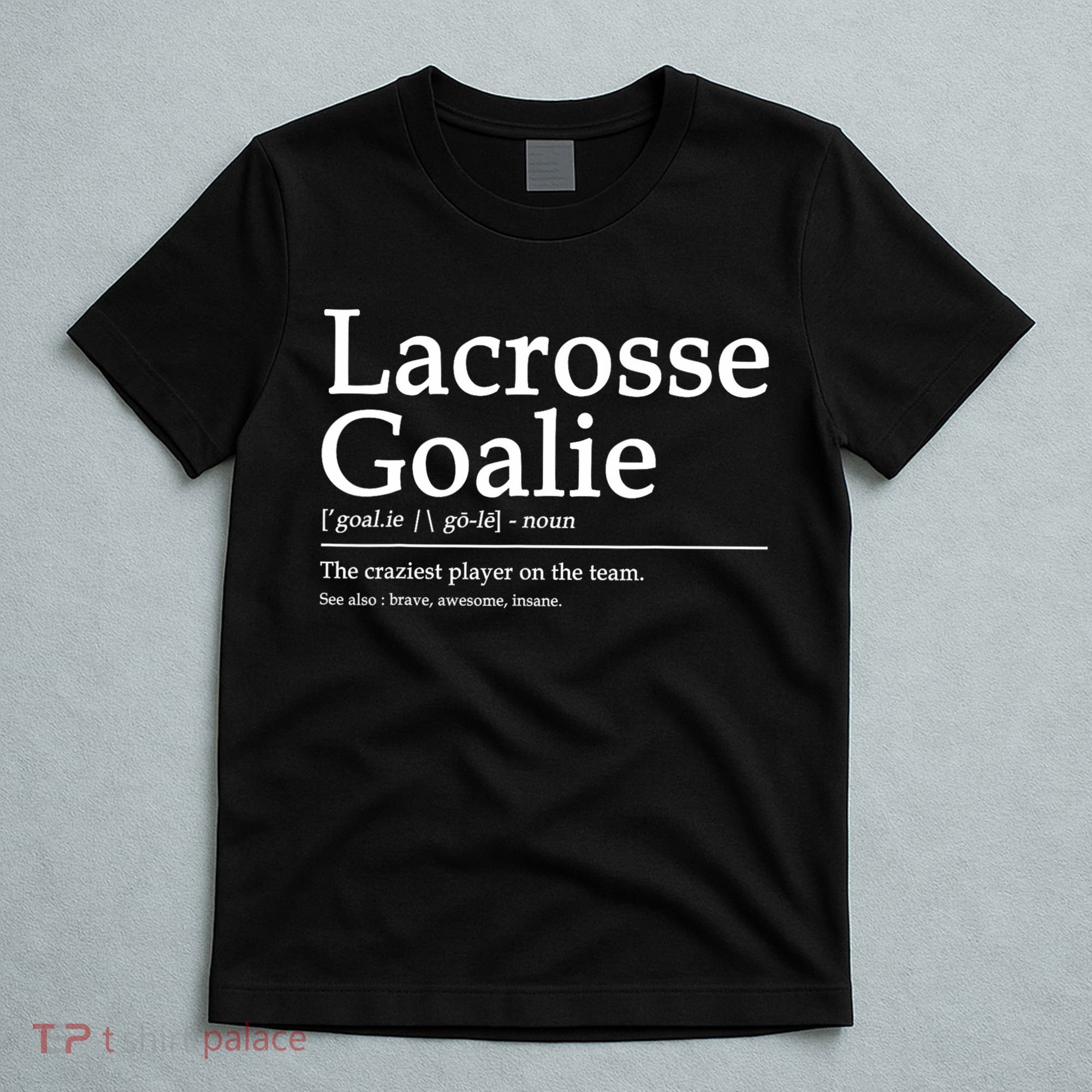 Funny Lacrosse Goalie Definition Quote Cool T-Shirt