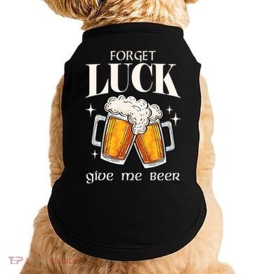 Forget Luck Give Me Beer St Patricks Day Doggie Tank