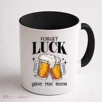 Forget Luck Give Me Beer St Patricks Day Coffee Mug thumb 1