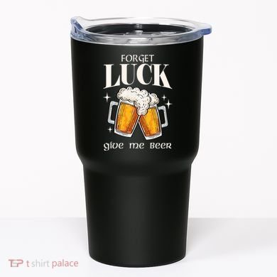 Forget Luck Give Me Beer St Patricks Day Tumbler