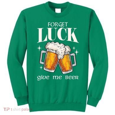 Forget Luck Give Me Beer St Patricks Day Sweatshirt