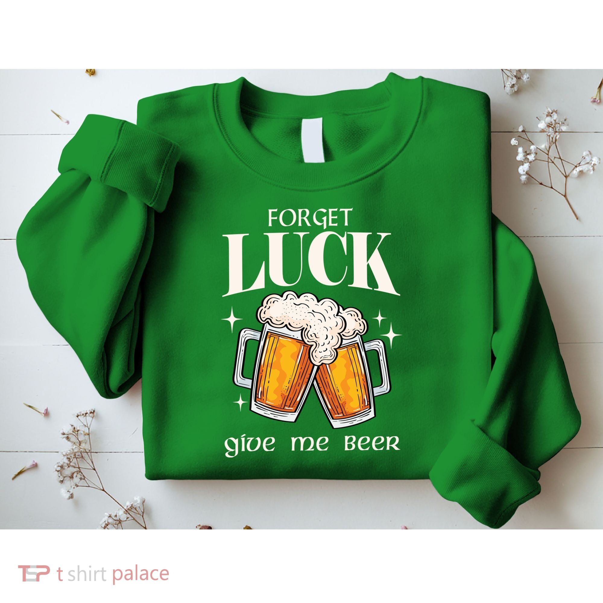Forget Luck Give Me Beer St Patricks Day Sweatshirt