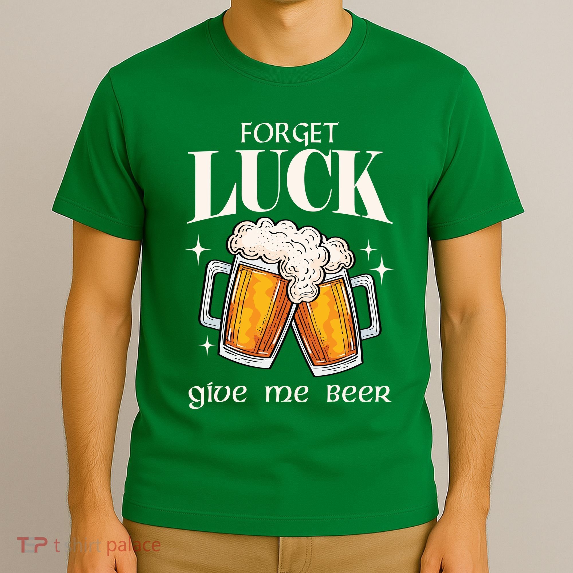 Forget Luck Give Me Beer St Patricks Day T-Shirt