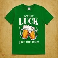 Forget Luck Give Me Beer St Patricks Day T-Shirt thumb 5