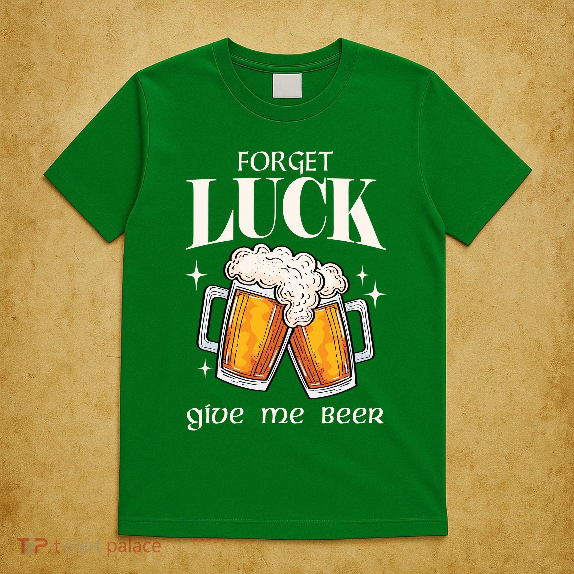 Forget Luck Give Me Beer St Patricks Day T-Shirt