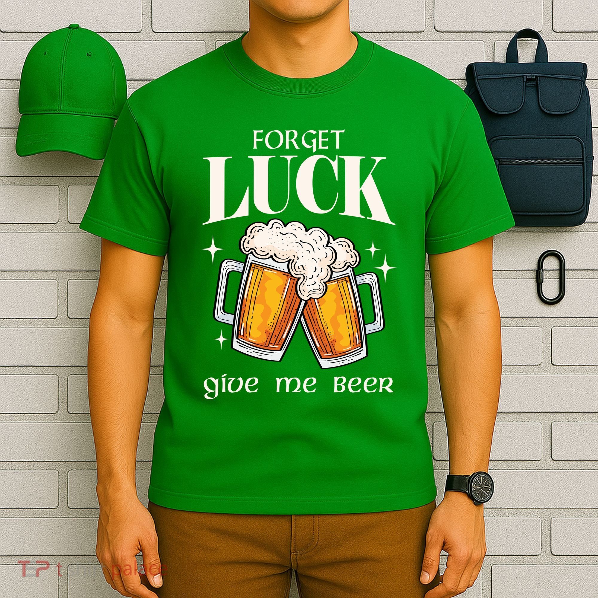 Forget Luck Give Me Beer St Patricks Day T-Shirt