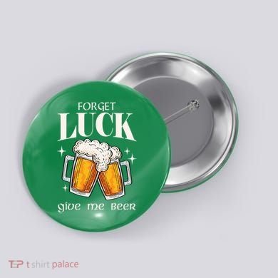Forget Luck Give Me Beer St Patricks Day Button
