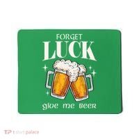 Forget Luck Give Me Beer St Patricks Day Mousepad thumb 0