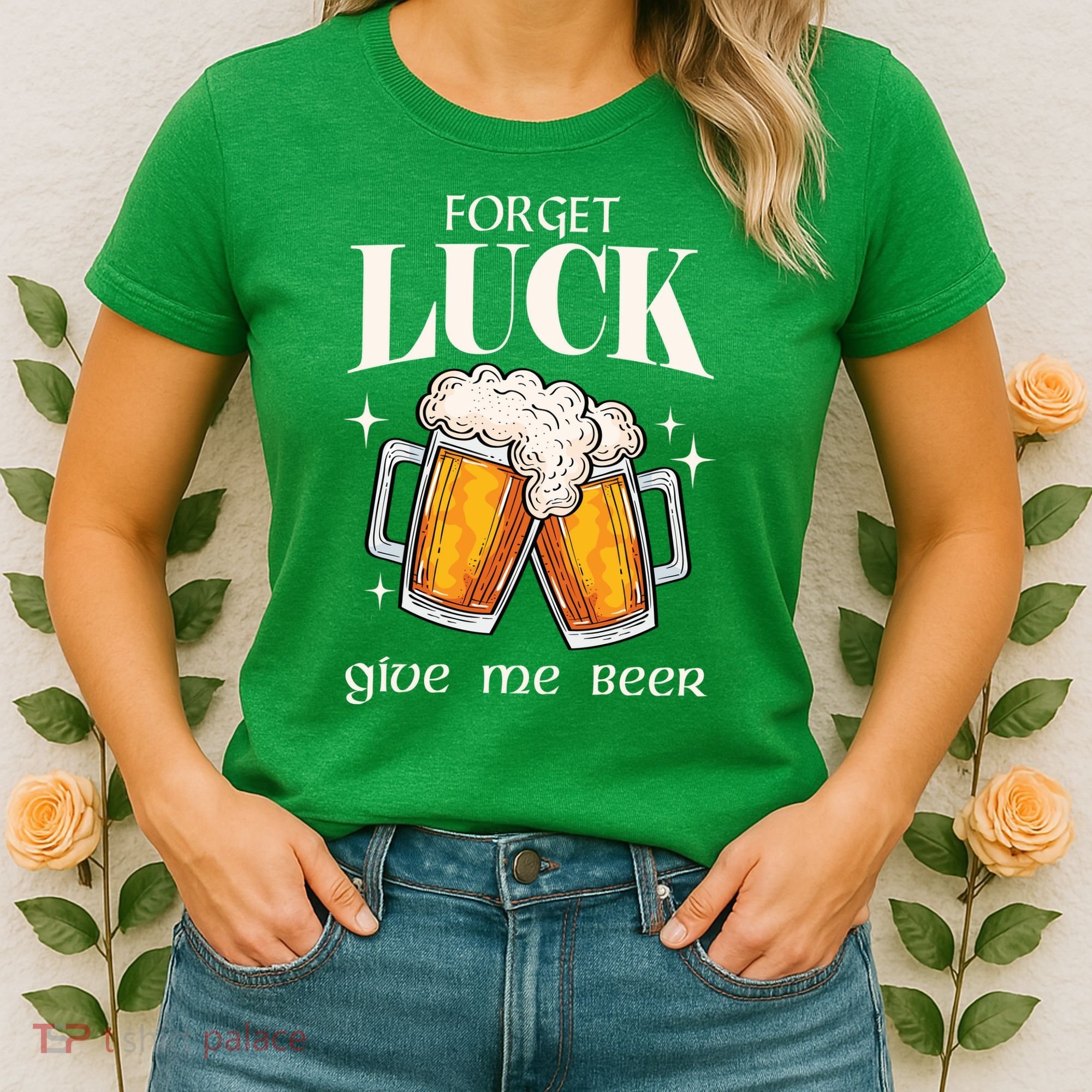 Forget Luck Give Me Beer St Patricks Day Women's T-Shirt