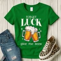Forget Luck Give Me Beer St Patricks Day Women's T-Shirt thumb 3