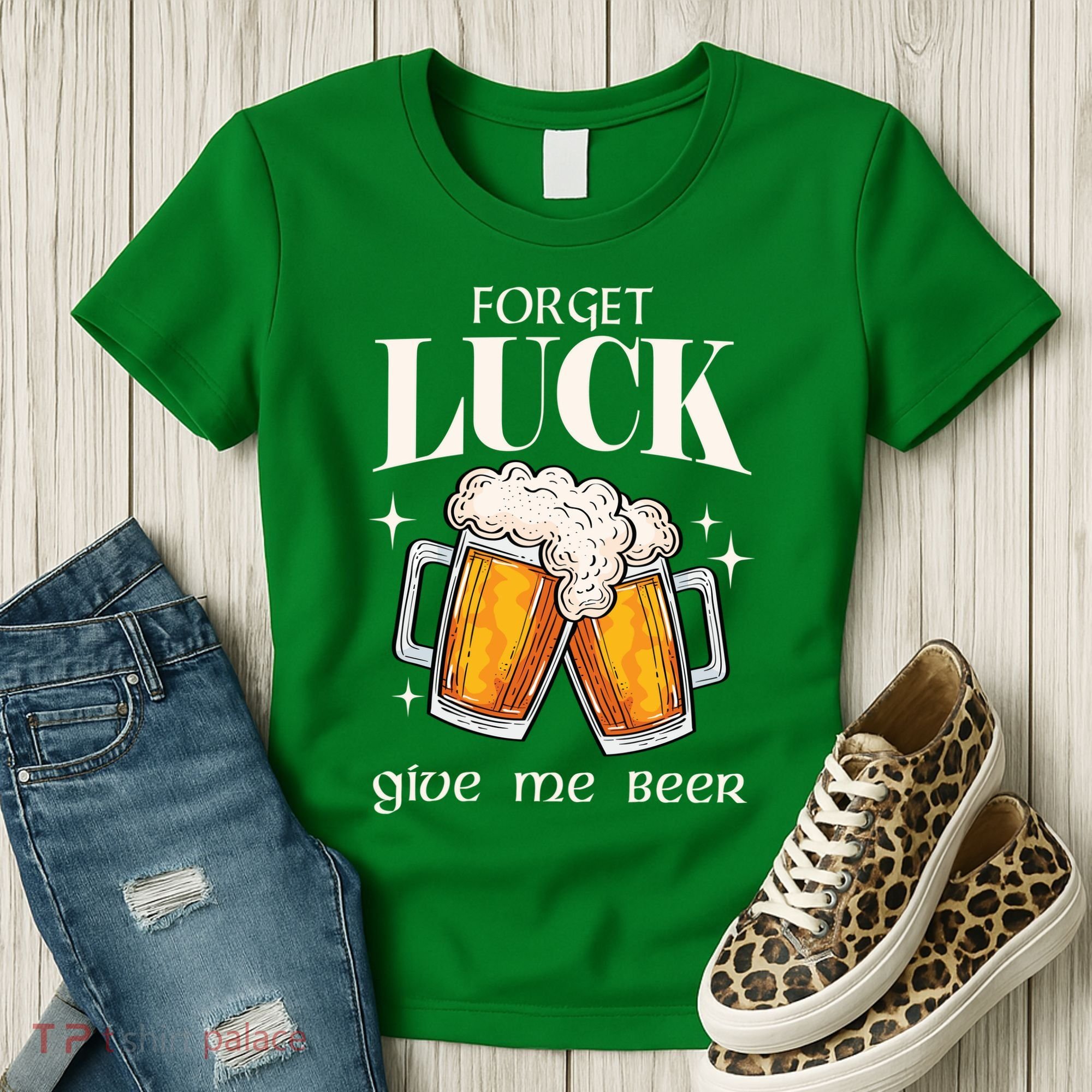 Forget Luck Give Me Beer St Patricks Day Women's T-Shirt