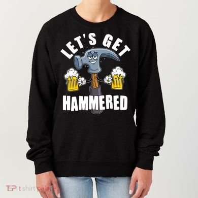 Funny Lets Get Hammered Drunk Hammer Beer Lover Women's Sweatshirt