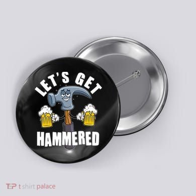 Funny Lets Get Hammered Drunk Hammer Beer Lover Button